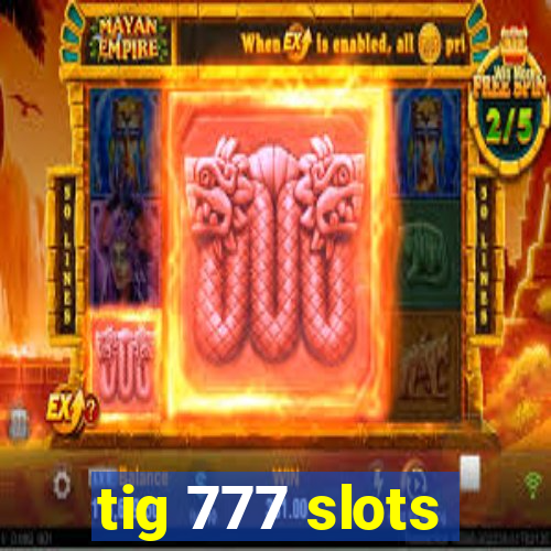 tig 777 slots